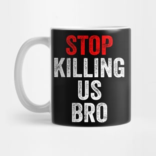 Stop killing us bro Mug